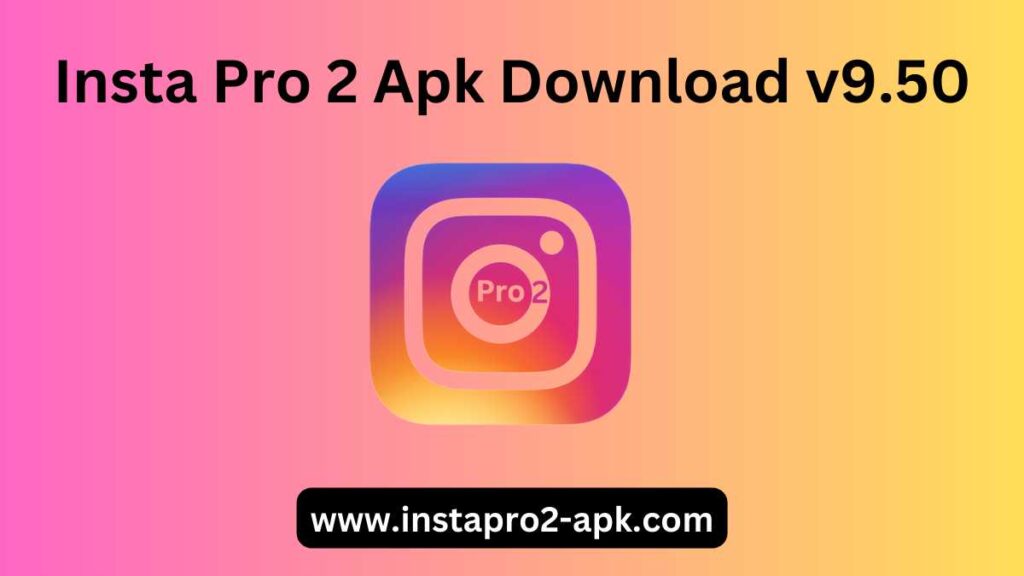 Read more about the article Download Insta Pro 2 APK v9.50